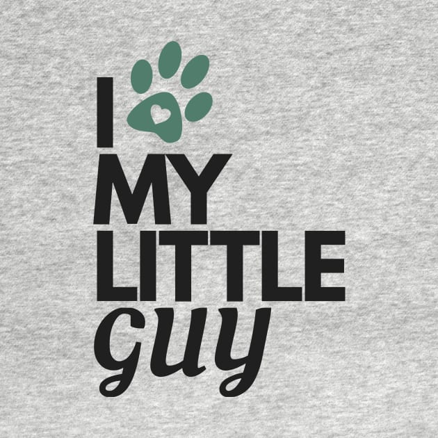 I Love My Little Guy - Dog Lover by authenticabrands